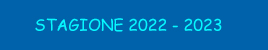 STAGIONE 2022 - 2023