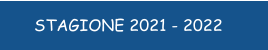 STAGIONE 2021 - 2022