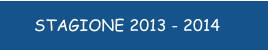 STAGIONE 2013 - 2014
