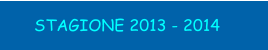 STAGIONE 2013 - 2014